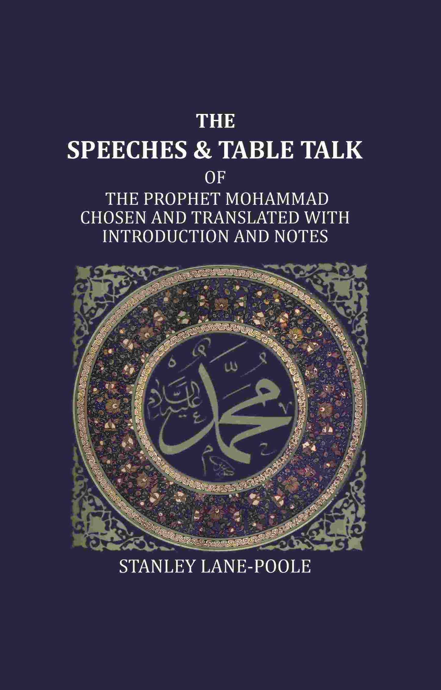 The Speeches And Table Talk: Of The Prophet Mohammad Chosen And Translated With Introduction And Notes - Gyan Books - Swadesiicart