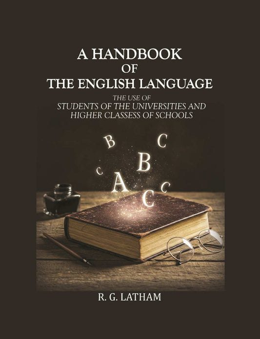 A handbook of the English Language: The use of Students of the Universities and Higher Classess of Schools - Gyan Books - Swadesiicart