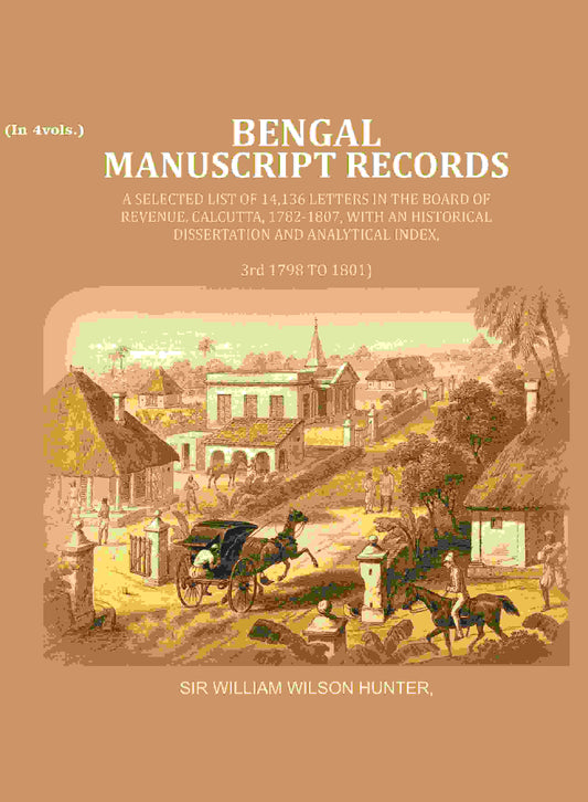 Bengal Ms. Records: A Selected List Of 14,136 Letters In The Board Of Revenue, Calcutta, 1782-, 1807 1801 - Gyan Books