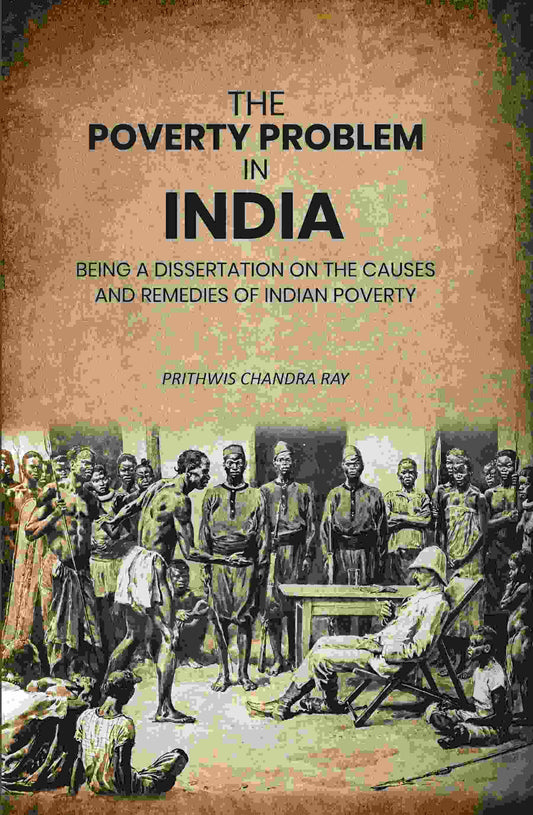 The Poverty Problem in India: Being a Dissertation on the Causes and Remedies of Indian Poverty - Gyan Books