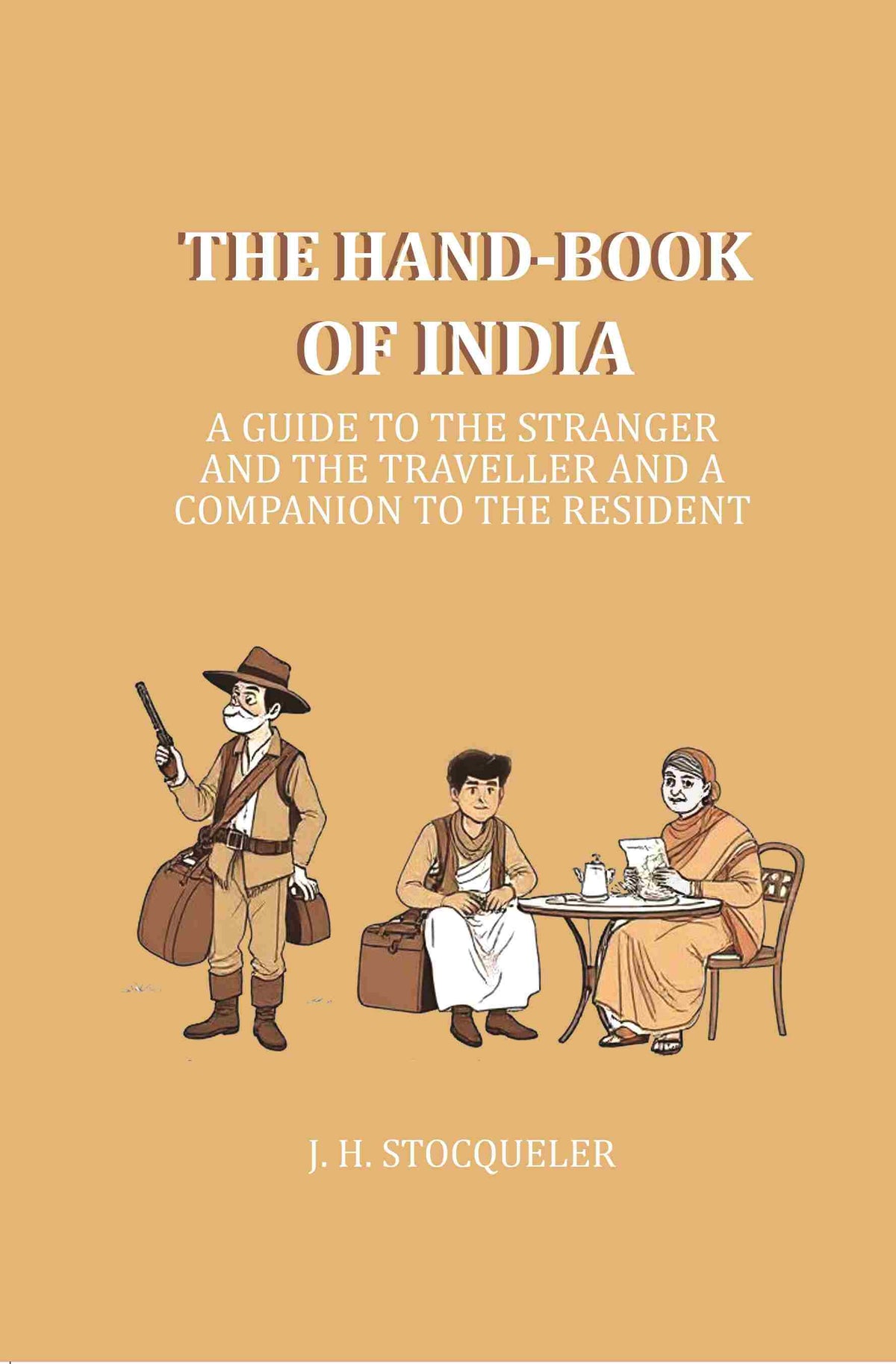 The Hand-book of India: A Guide to the Stranger and the Traveller and a companion to the resident - Gyan Books