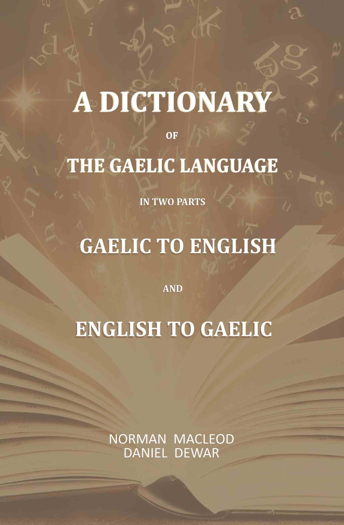 A Dictionary Of The Gaelic Language, In Two Parts. 1. Gaelic And English. - 2. English And Gaelic-: First - Gyan Books