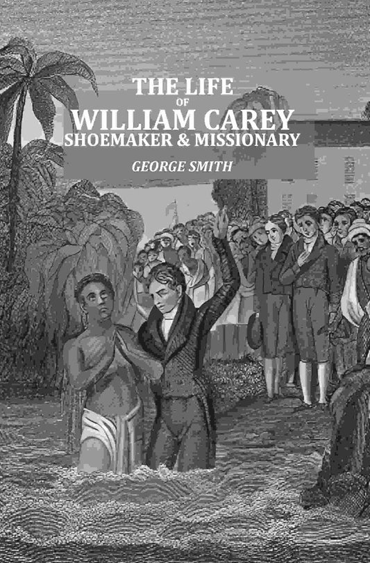 The Life of William Carey: Shoemaker & Missionary - Gyan Books