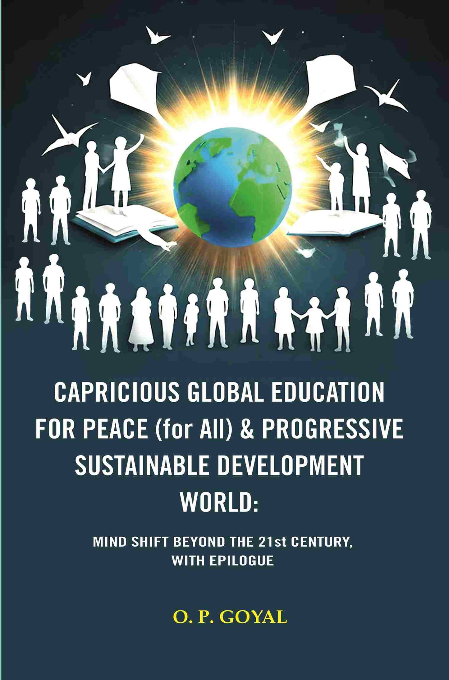 Capricious Global Education For Peace (For All) & Progressive Sustainable Development World: Mind Shift - Gyan Books - Swadesiicart