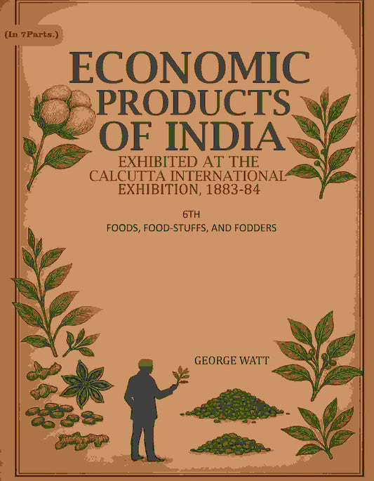 Economic Products Of India: Exhibited In The Economic Court, Calcutta International Exhibition, 1883-84 - Gyan Books
