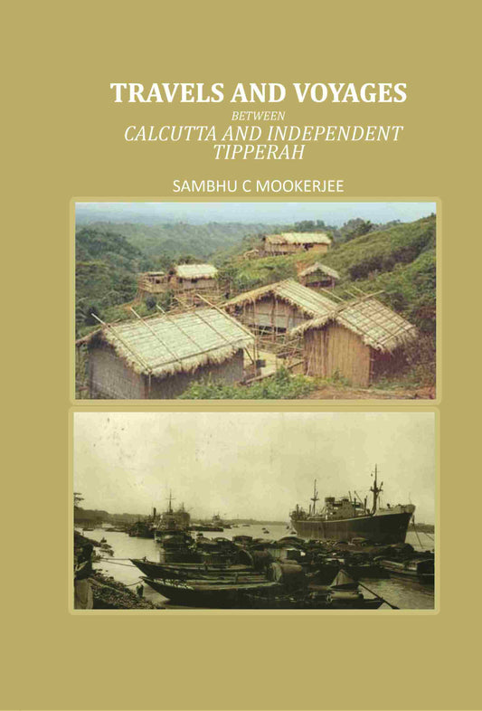 Travels and Voyages: Between Calcutta and Independent Tipperah - Gyan Books