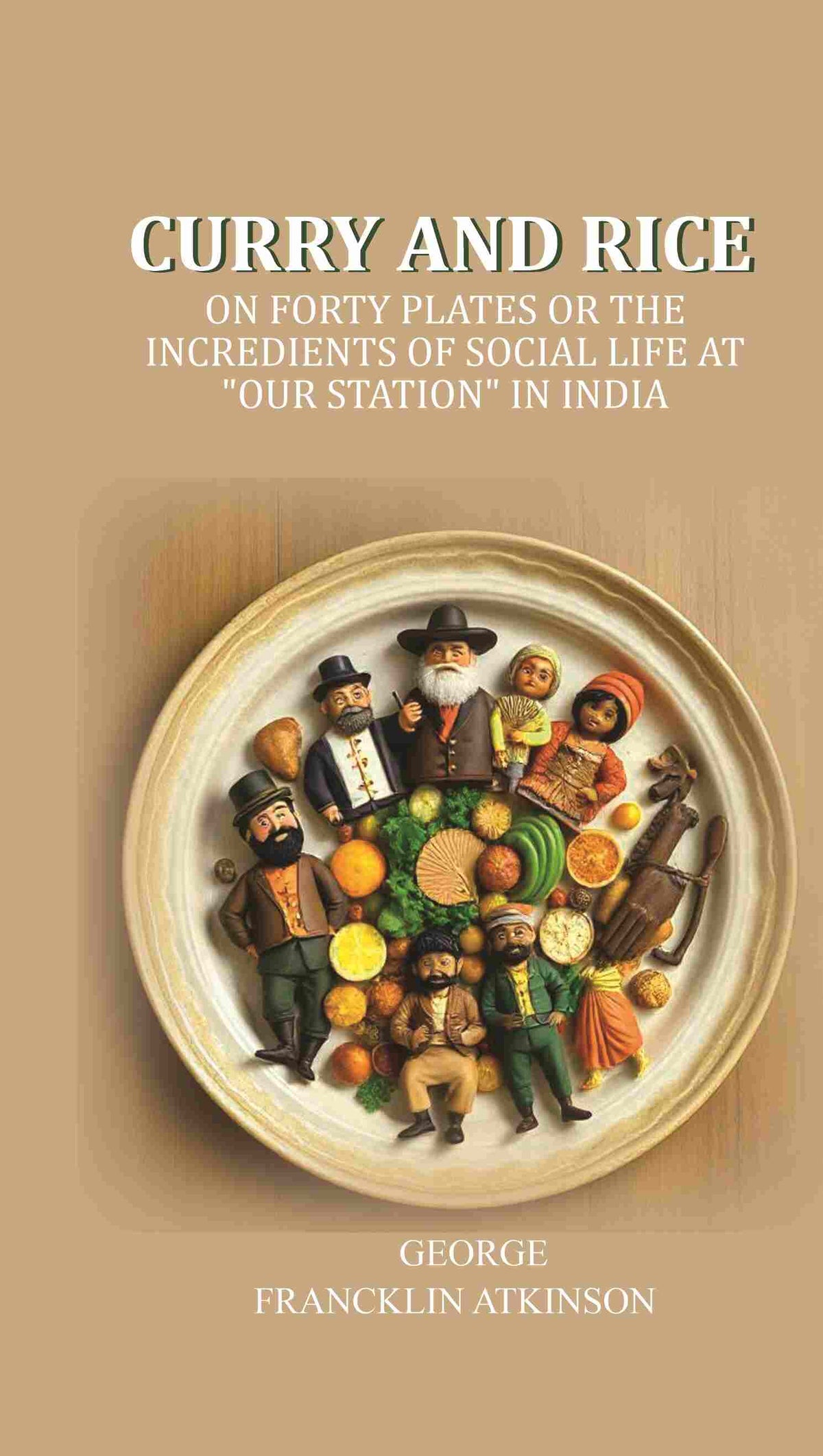 Curry and Rice: On forty plates or the incredients of social life at "our station" in India - Gyan Books