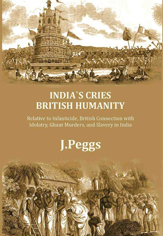India's Cries British Humanity: Relative to Infanticide, British Connection with Idolatry, Ghaut Murders, and Slavery in India - Gyan Books - Swadesiicart