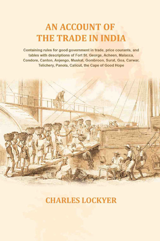 An Account Of The Trade In India: Containing Rules For Good Government In Trade, Price Courants, And Tables - Gyan Books - Swadesiicart