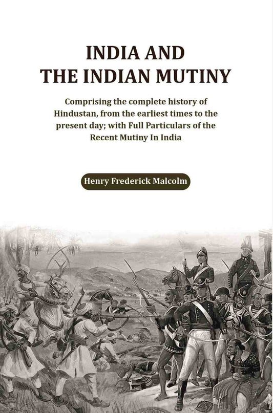 India And The Indian Mutiny: Comprising The Complete History Of Hindustan, From The Earliest Times To The - Gyan Books - Swadesiicart