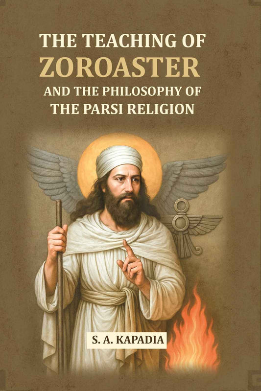 The Teaching Of Zoroaster and The Philosophy of the Parsi Religion - Gyan Books - Swadesiicart