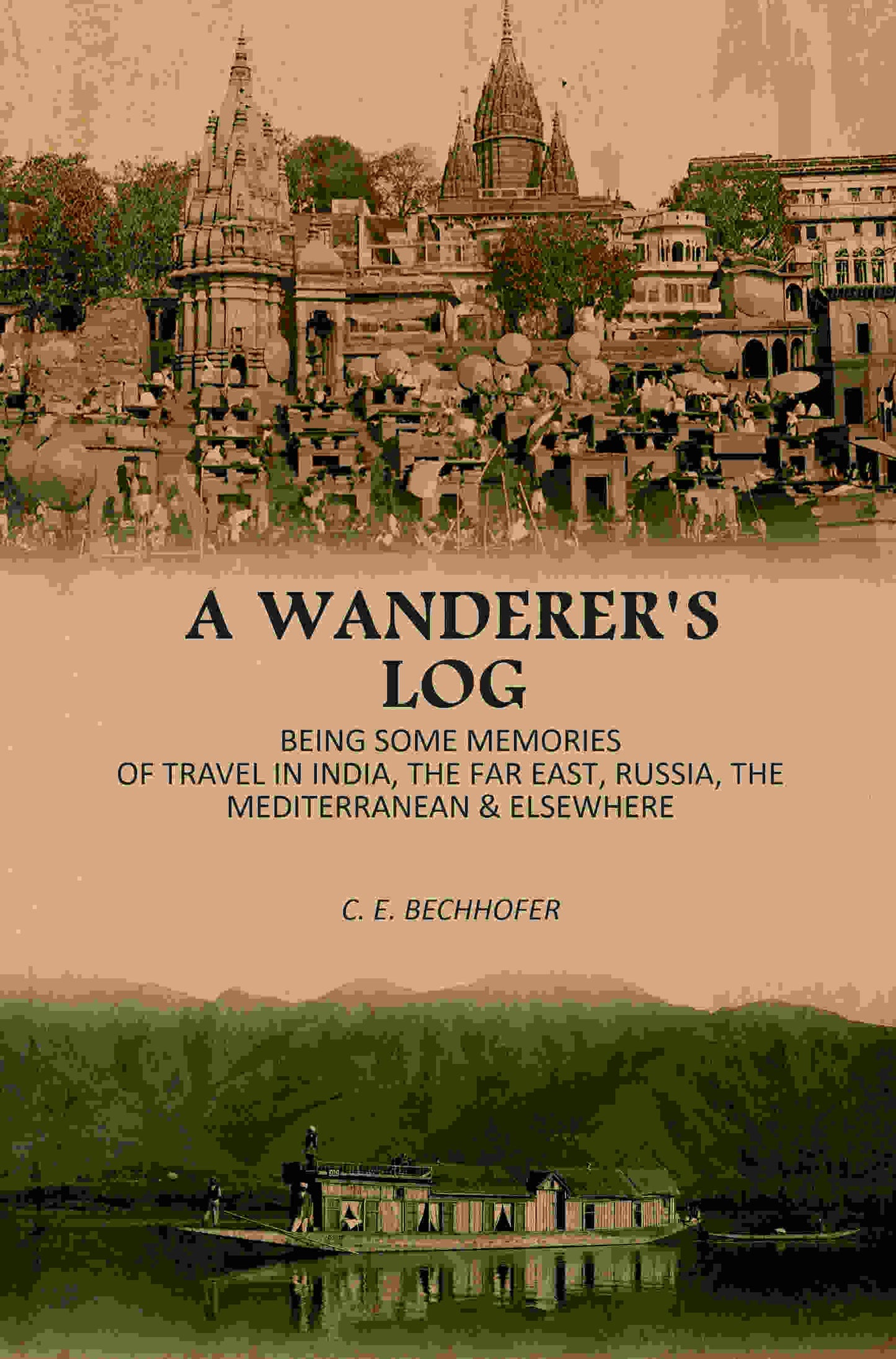 A Wanderer's Log: Being Some Memories Of Travel In India, The Far East, Russia, The Mediterranean & Elsewhere - Gyan Books