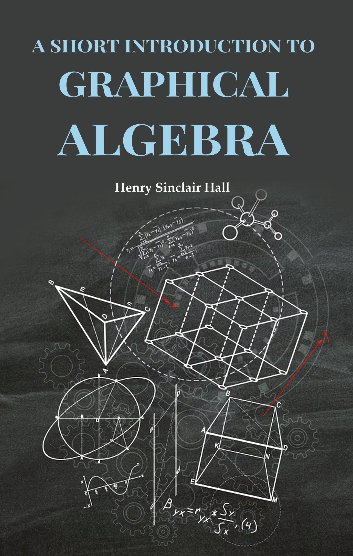 A Short Introduction to Graphical Algebra - Gyan Books
