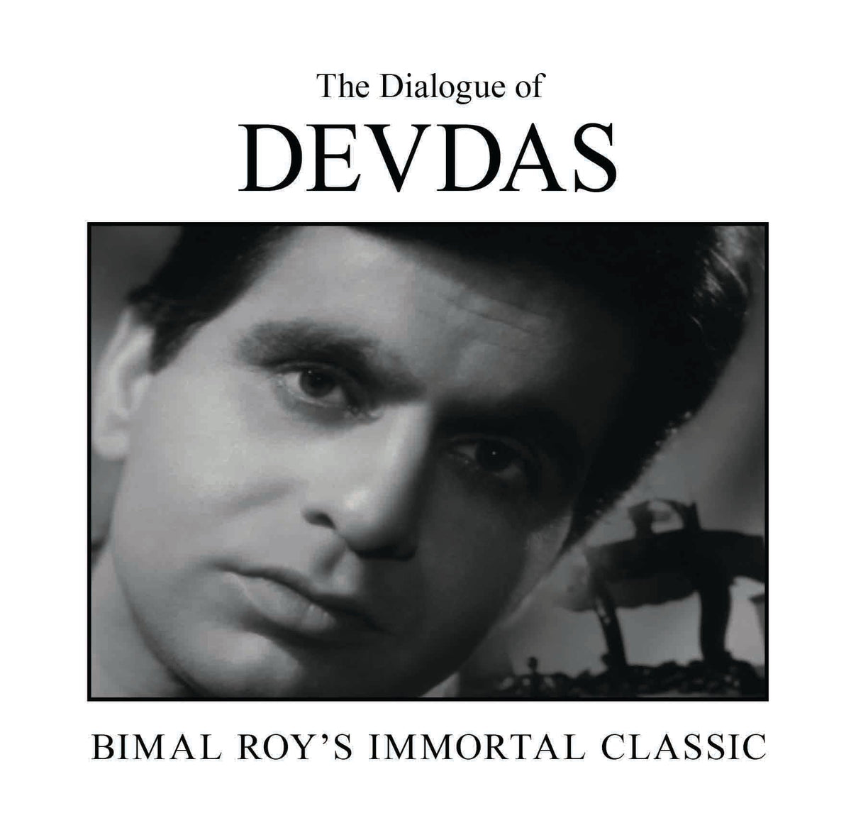 The Dialogue of Devdas : Bimal Roy's Immortal Classic by Nasreen Munni Kabir - Om Books