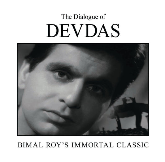 The Dialogue of Devdas : Bimal Roy's Immortal Classic by Nasreen Munni Kabir - Om Books