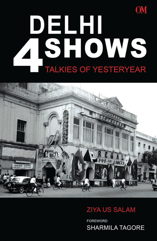 Delhi 4 Shows : Talkies Of Yesteryear by Ziya Us Salam - Om Books