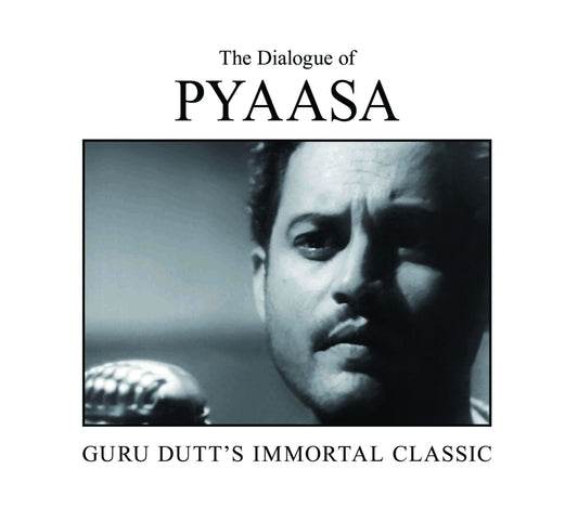 The Dialogue of Pyaasa : Guru Dutt's Immortal Classic by Dinesh Raheja, Jitendra Kothari - Om Books