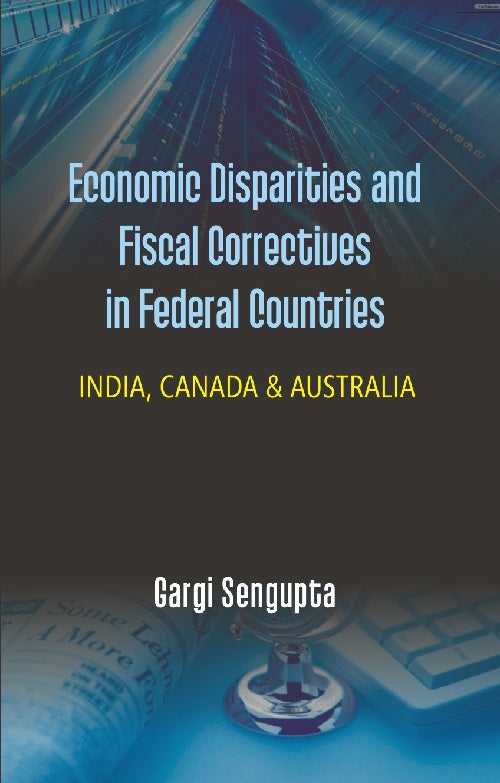 Economic Disparties and Fiscal Correctives in Federal Countries : India, Canada & Australia - Gyan Books - Swadesiicart