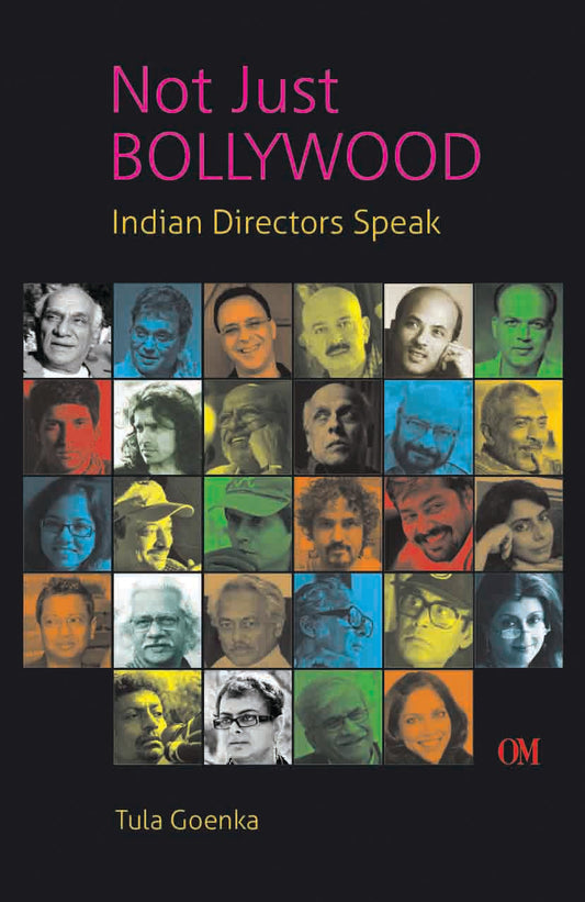 Not Just Bollywood : Indian Directors Speak by Tula Goenka - Om Books