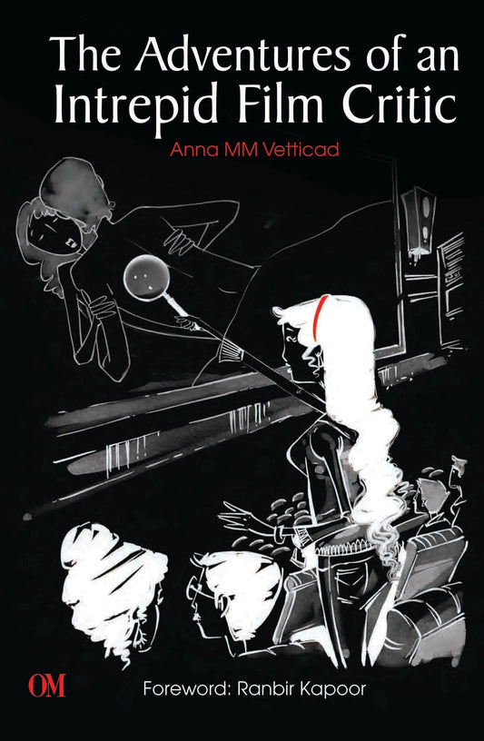 The Adventures of an Intrepid Film Critic by Anna MM Vetticad - Om Books