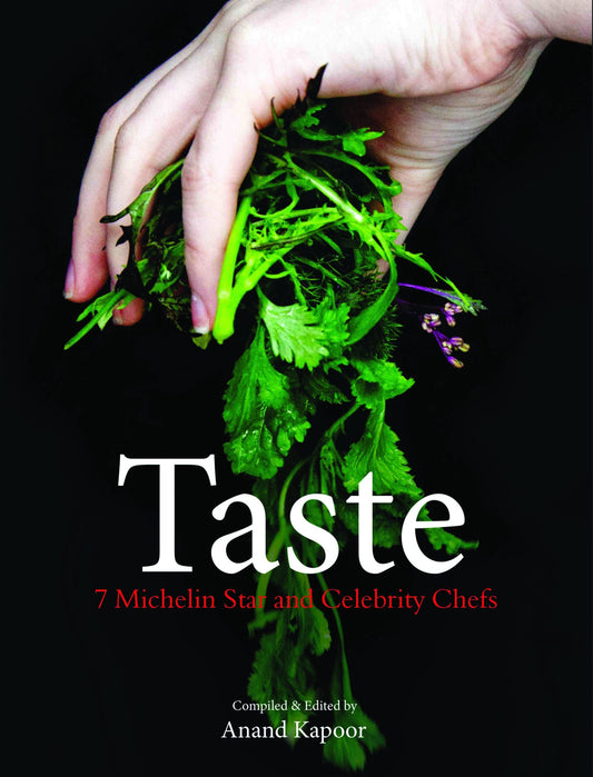 Taste : 7 Michelin Star And Celebrity Chefs by Anand Kapoor - Om Books