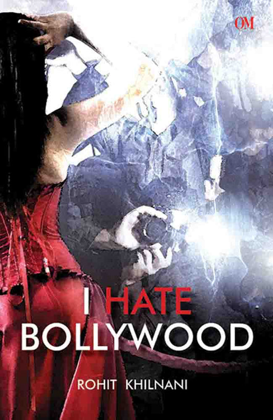 I Hate Bollywood by Rohit Khilnani - Om Books