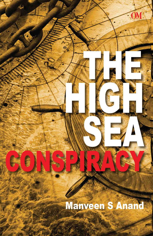 The High Sea Conspiracy by Manveen S Anand - Om Books