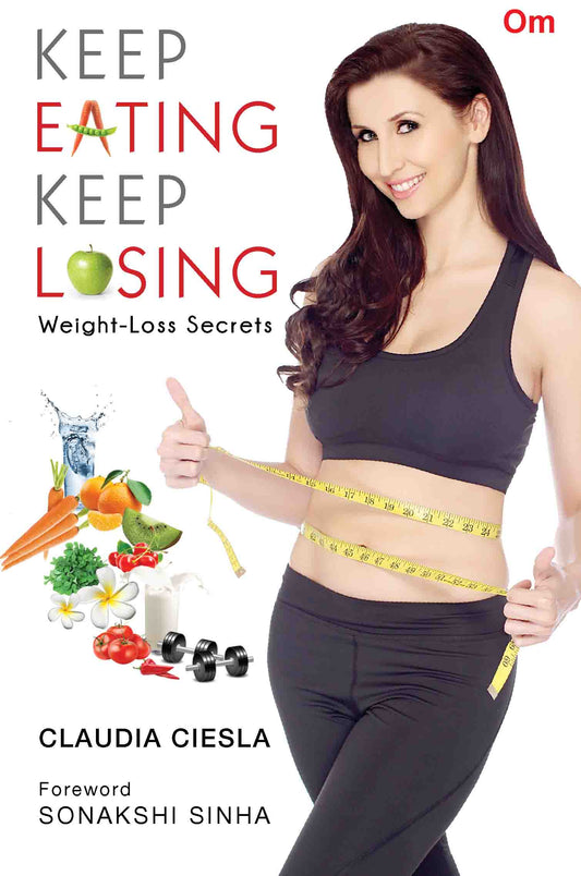 Keep Eating Keep Losing : Weight-Loss Secrets by Claudia Ciesla - Om Books
