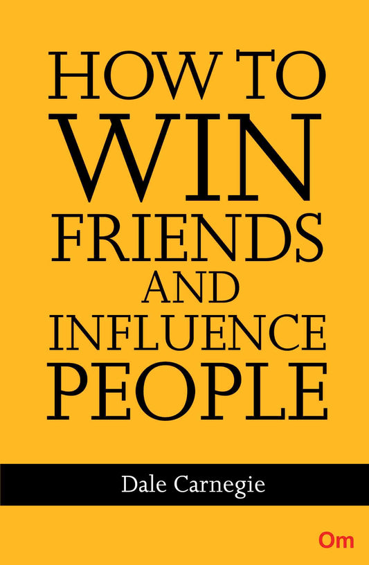 Dale Carnegie : How to win Friends and Influence People by Dale Carnegie - Om Books