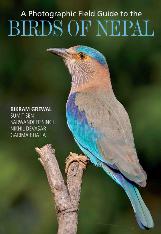 A Photographic Field Guide to the Birds of Nepal by Bikram Grewal,Sumit Sen,Sarwandeep Singh, Nikhil Devasar, Garima Bhatia - Om Books