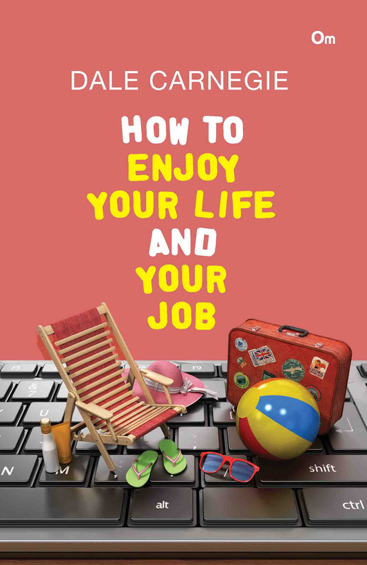 Dale Carnegie : How to Enjoy Your Life and Your Job by Dale Carnegie - Om Books