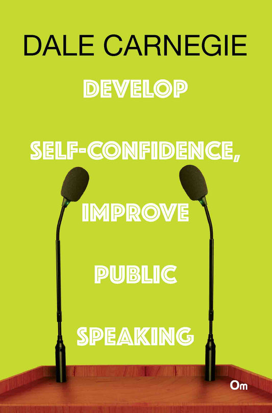 Dale Carnegie : Develop Self-confidence, Improve Public Speaking by Dale Carnegie - Om Books