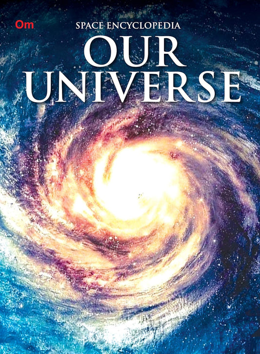 Our Universe : Space Encyclopedia - Om Books