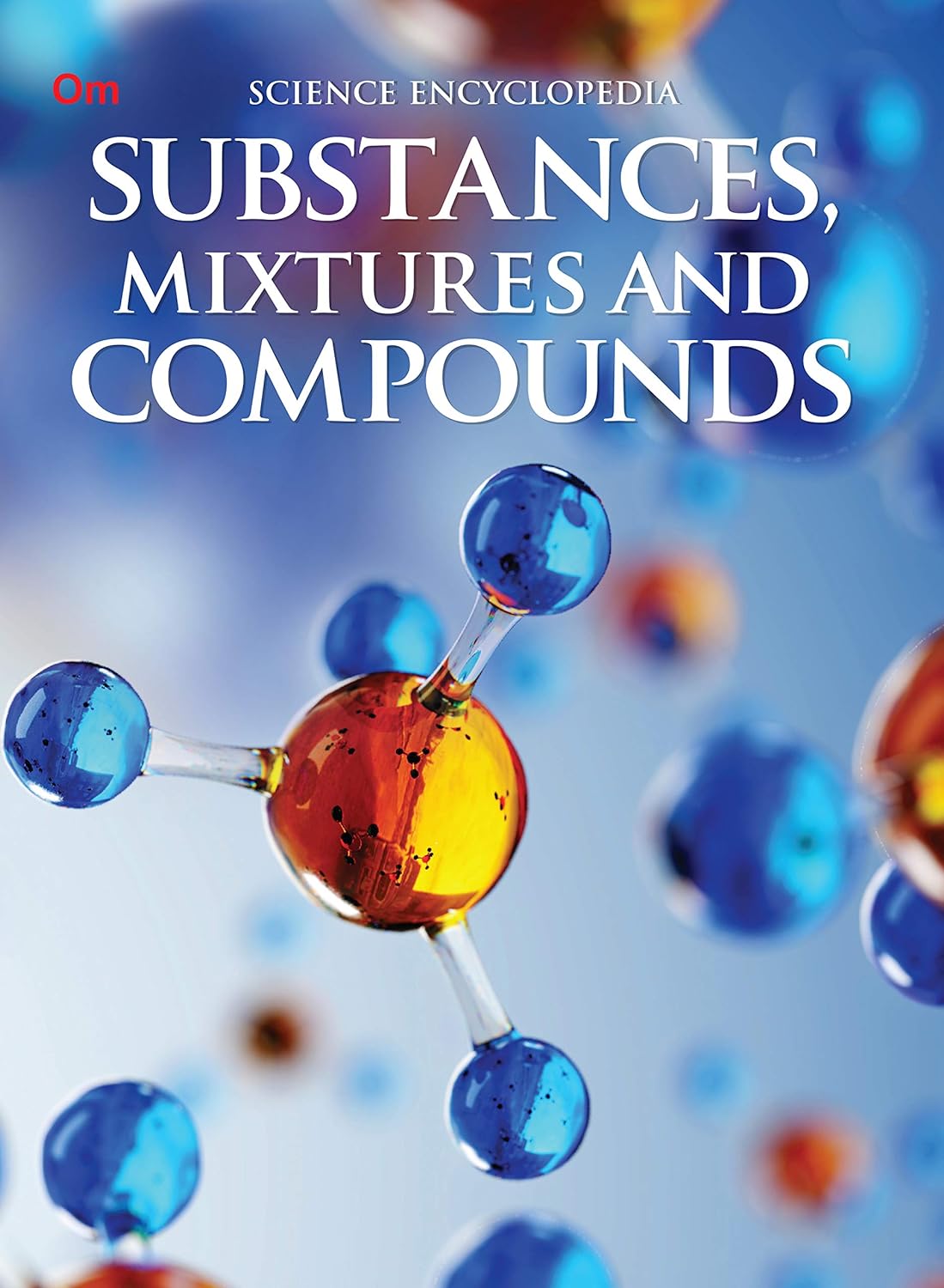 Substances Mixtures and Compounds : Science Encyclopedia - Om Books - Swadesiicart