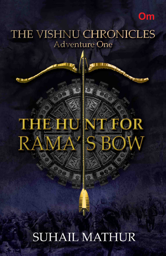 The Vishnu Chronicles : The Hunt for Rama's Bow by Suhail Mathur - Om Books