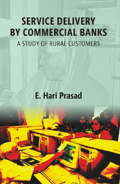 Service Delivery By Commercial Banks: a Study of Rural Customers - Gyan Books