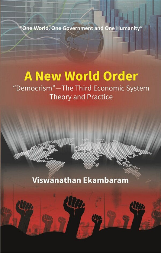 A New World Order “Democrism”—The Third Economic System Theory and Practice - Gyan Books