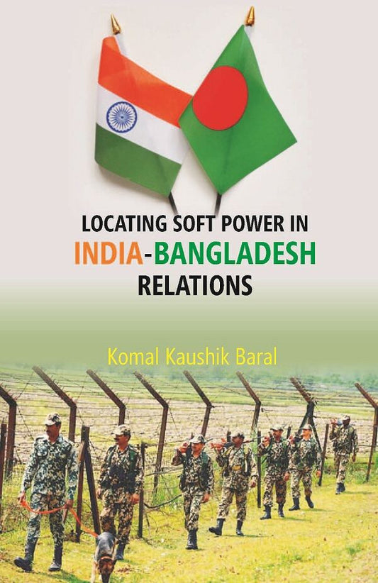 Locating Soft Power in India-Bangladesh Relations - Gyan Books