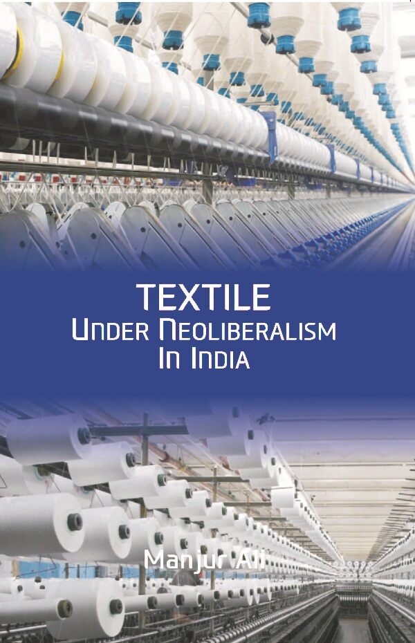 Textile under Neoliberalism in India - Gyan Books