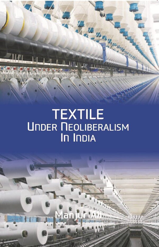 Textile under Neoliberalism in India - Gyan Books