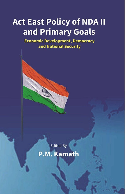 Act East Policy of NDA II and Primary Goals: Economic Development, Democracy and National Security - Gyan Books