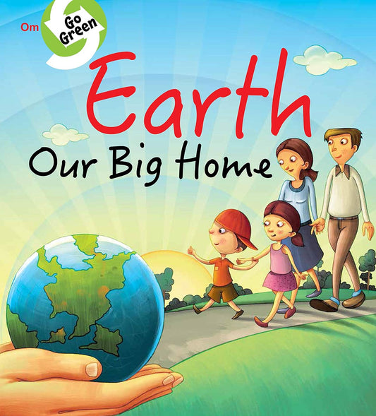 Go Green : Earth Our Big Home - Om Books