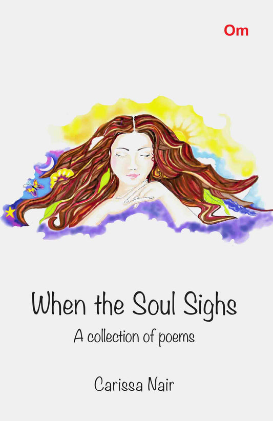 When the Soul Sighs : A collection of Poems by Carissa Nair - Om Books