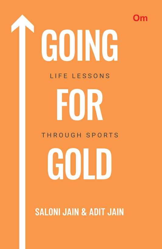Going For Gold : Life Lessons Through Sports by Saloni Jain & Adit Jain - Om Books