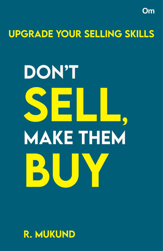 Don't Sell Make them Buy : Upgrade Your Selling Skills by R. Mukund - Om Books