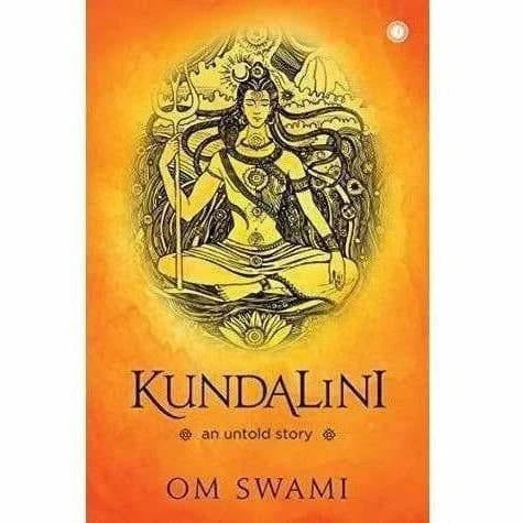 Kundalini: An Untold Story by Om Swami – A Journey Into Spiritual Awakening