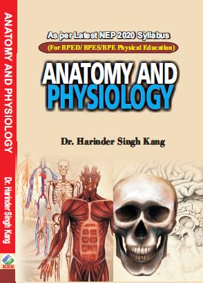 Anatomy and Physiology - For BPED/BPES/BPE (As Per Latest NEP 2020 Syllabus)      Hardcover – 17 October 2024