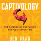 Captivology: The Science Of Capturing People'S Attention