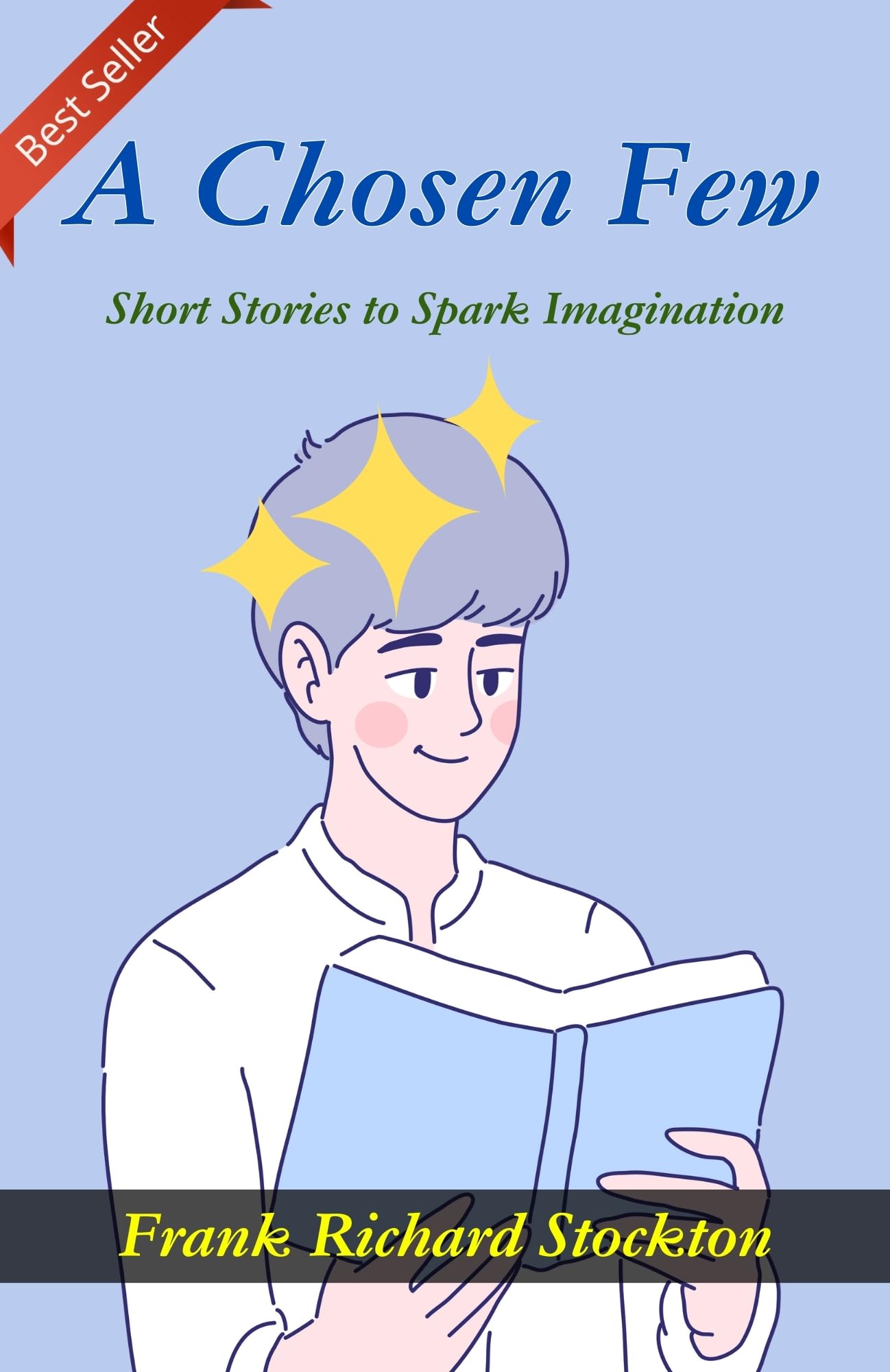 A Chosen Few: Short Stories To Spark Imagination By Frank Richard Stockton