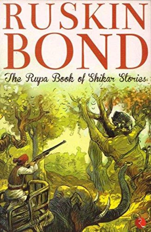 Ruskin Bond The Rupa Book Of Shikar Stories - Swadesiicart
